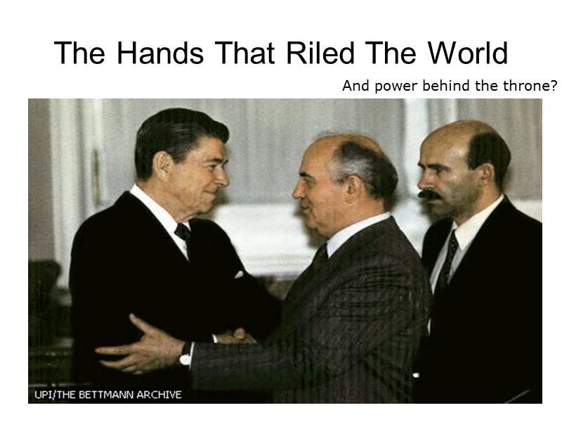 The Hands That Riled The World And power behind the throne?